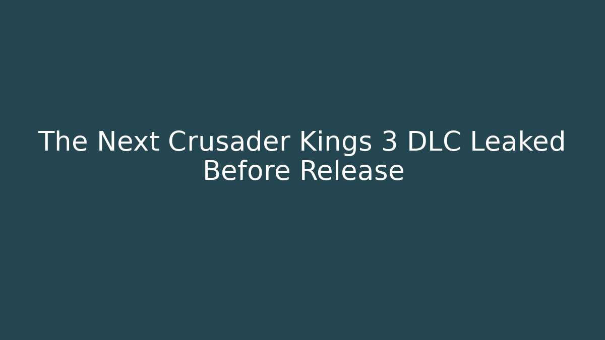 The Next Crusader Kings 3 DLC Leaked Before Release - Critter Realm