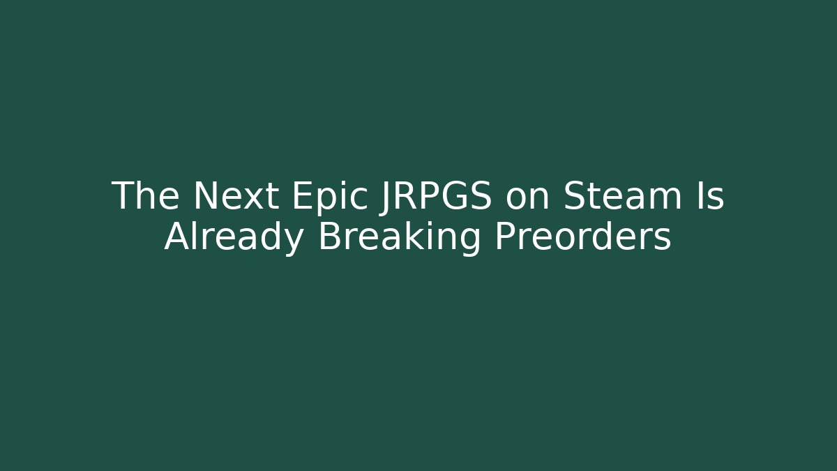 The Next Epic JRPGS on Steam Is Already Breaking Preorders