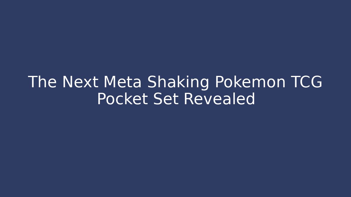 The Next Meta Shaking Pokemon TCG Pocket Set Revealed