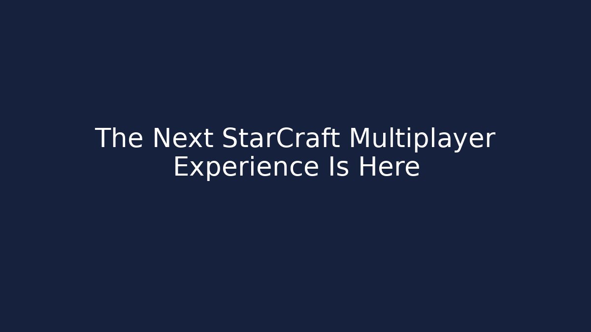 The Next StarCraft Multiplayer Experience Is Here - Critter Realm