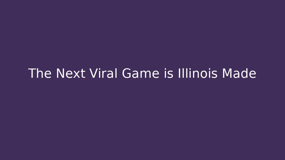 The Next Viral Game is Illinois Made