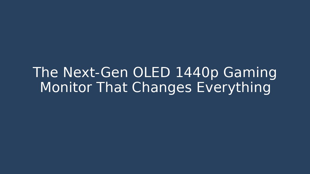 The Next-Gen OLED 1440p Gaming Monitor That Changes Everything