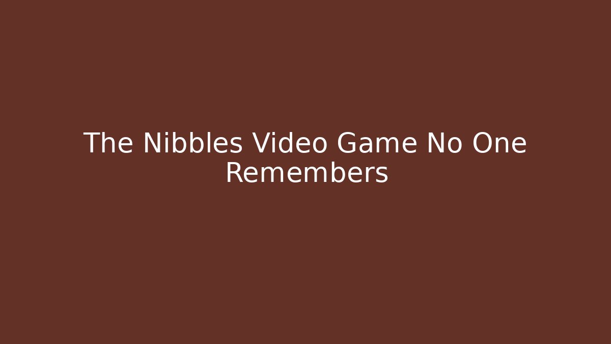 The Nibbles Video Game No One Remembers
