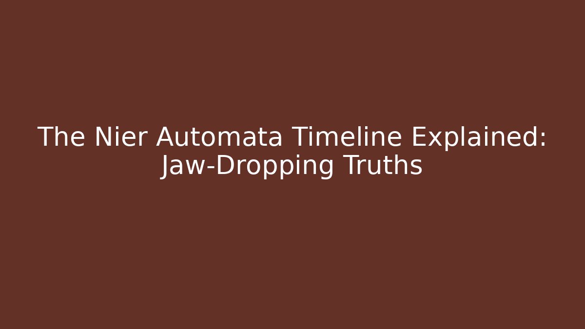 The Nier Automata Timeline Explained: Jaw-Dropping Truths