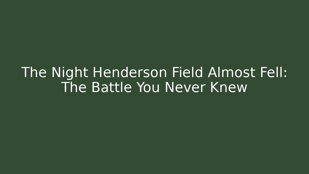 The Night Henderson Field Almost Fell: The Battle You Never Knew