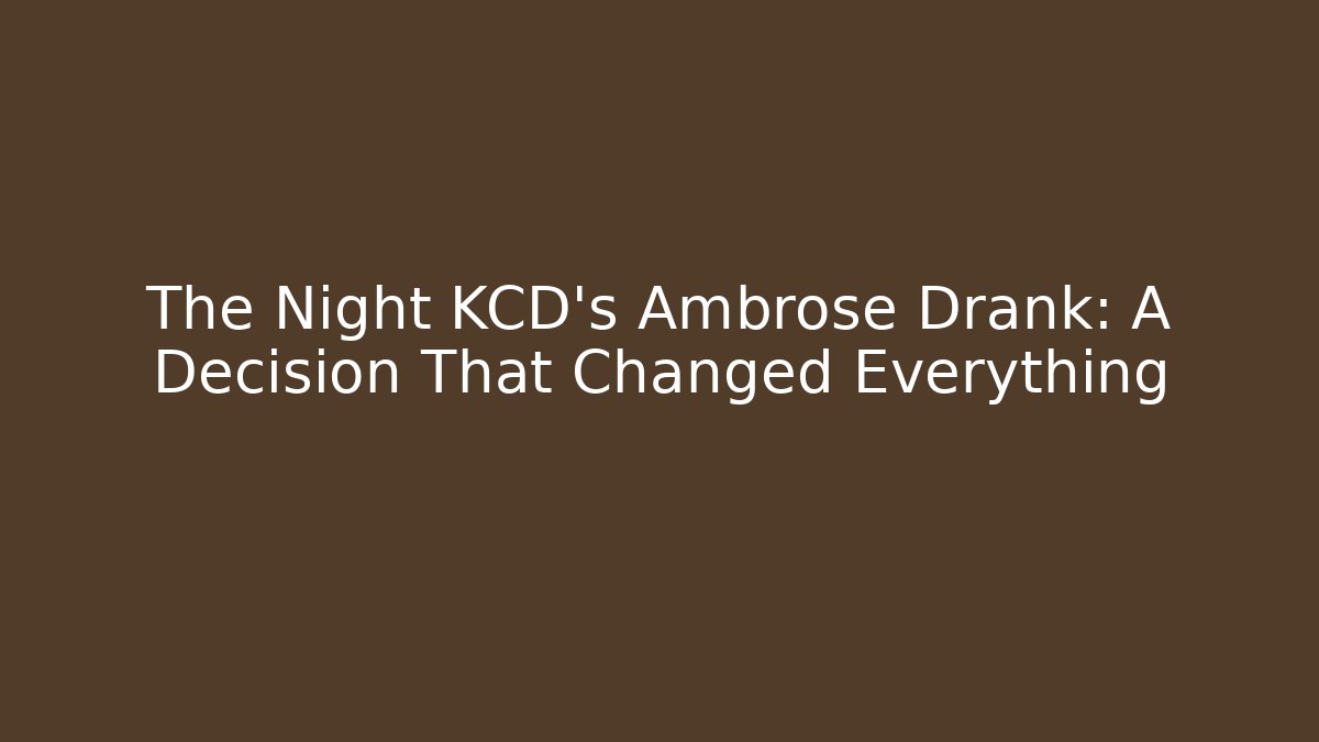 The Night KCD's Ambrose Drank: A Decision That Changed Everything