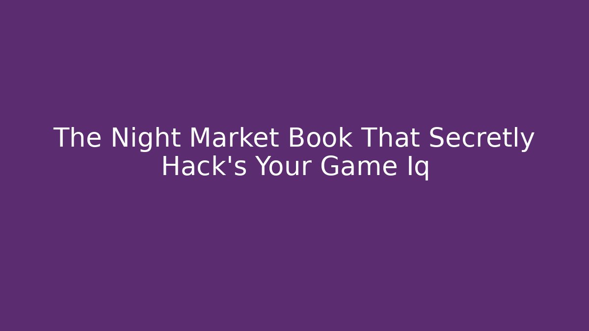 The Night Market Book That Secretly Hack's Your Game Iq