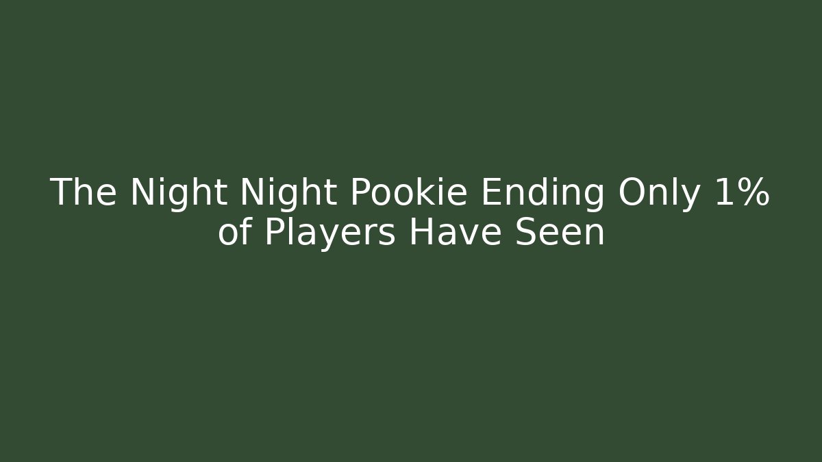 The Night Night Pookie Ending Only 1% of Players Have Seen