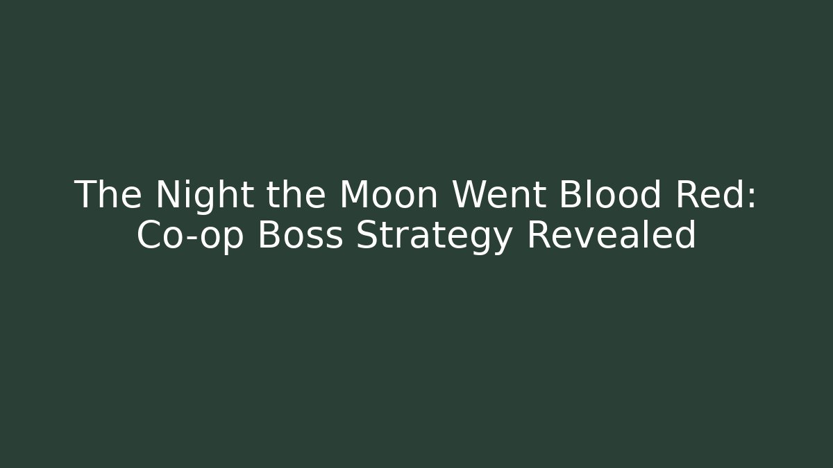 The Night the Moon Went Blood Red: Co-op Boss Strategy Revealed - Critter Realm