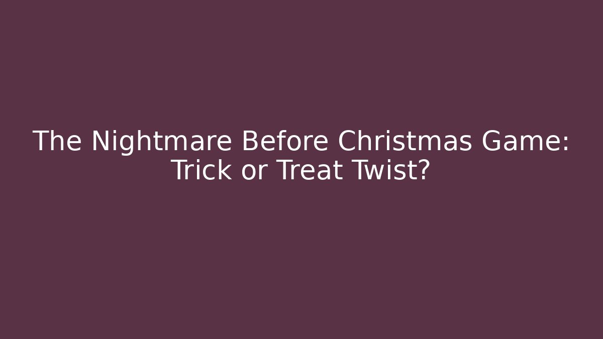 The Nightmare Before Christmas Game: Trick or Treat Twist?