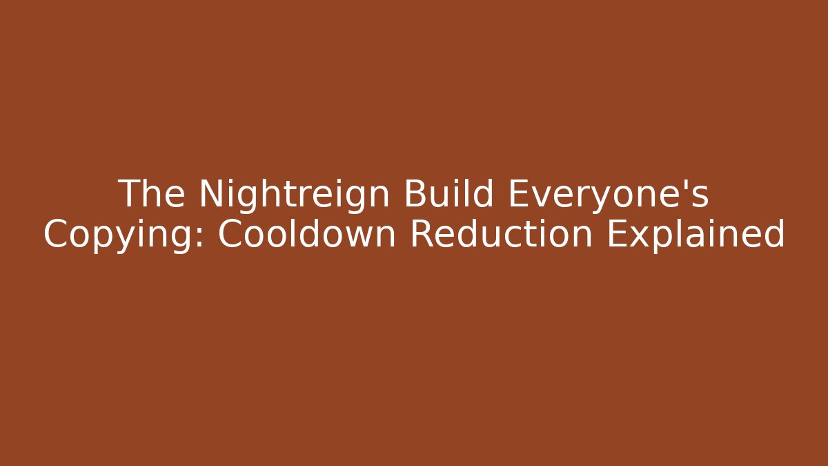 The Nightreign Build Everyone's Copying: Cooldown Reduction Explained
