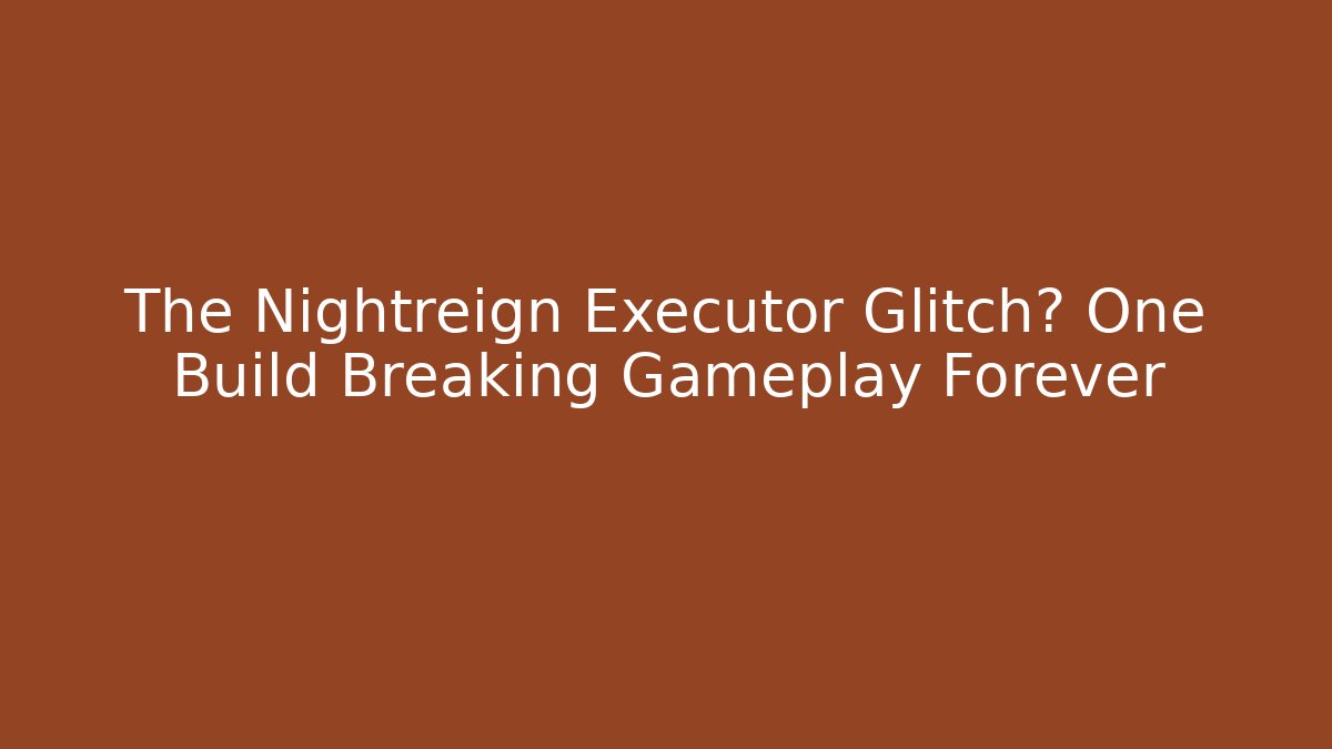 The Nightreign Executor Glitch? One Build Breaking Gameplay Forever