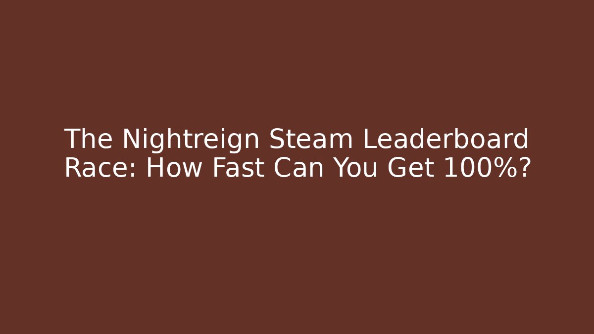 The Nightreign Steam Leaderboard Race: How Fast Can You Get 100%?