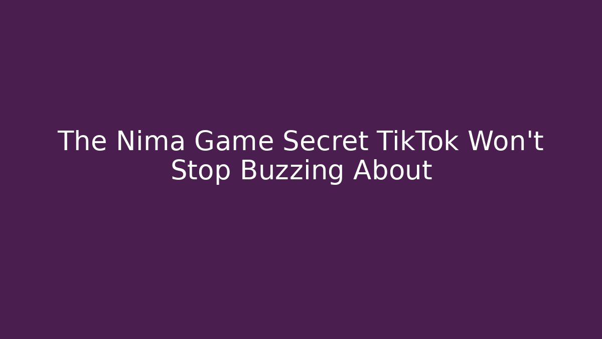 The Nima Game Secret TikTok Won't Stop Buzzing About