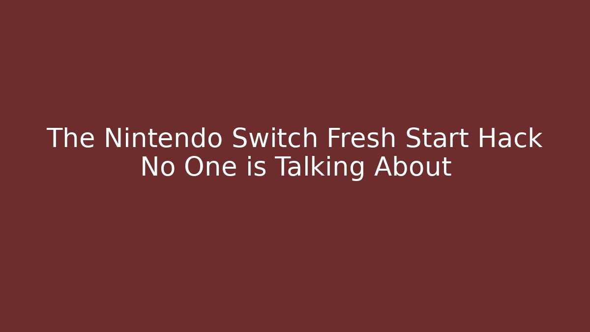 The Nintendo Switch Fresh Start Hack No One is Talking About - Critter Realm