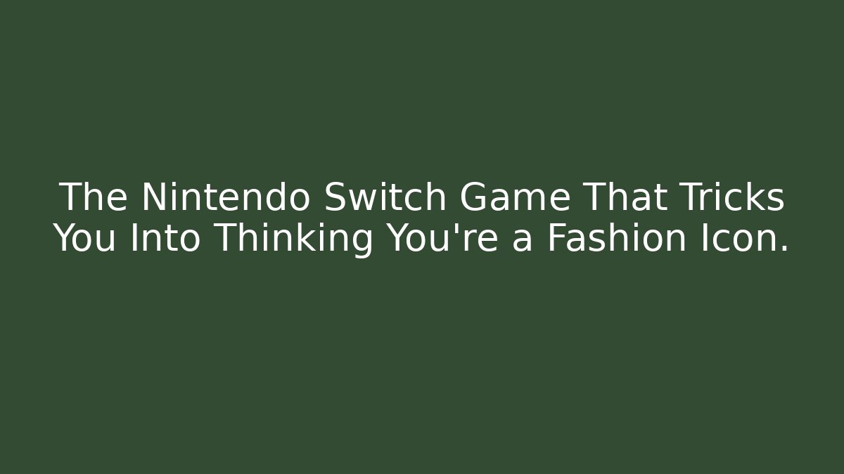 The Nintendo Switch Game That Tricks You Into Thinking You're a Fashion Icon. - Critter Realm