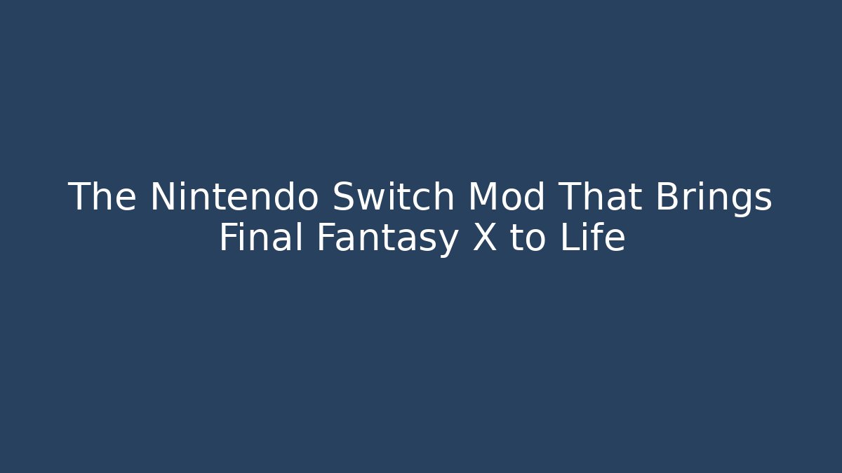 The Nintendo Switch Mod That Brings Final Fantasy X to Life