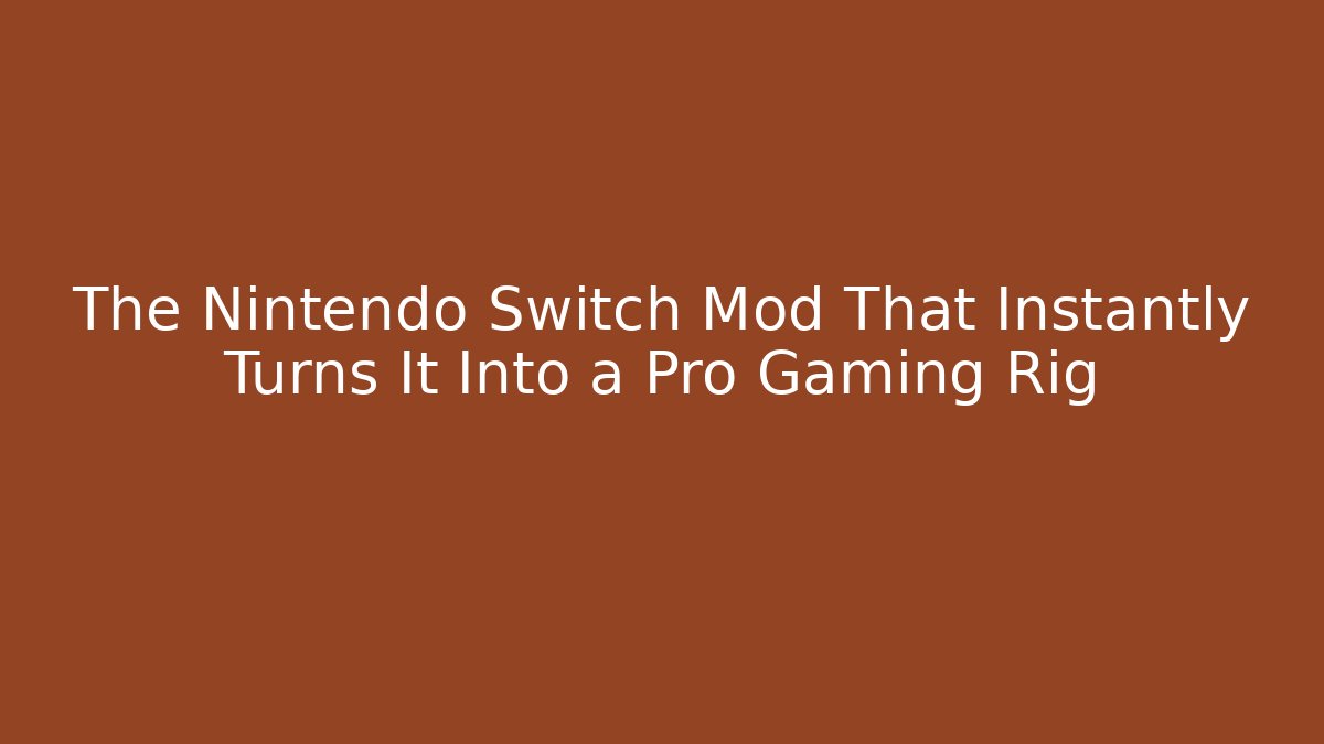 The Nintendo Switch Mod That Instantly Turns It Into a Pro Gaming Rig