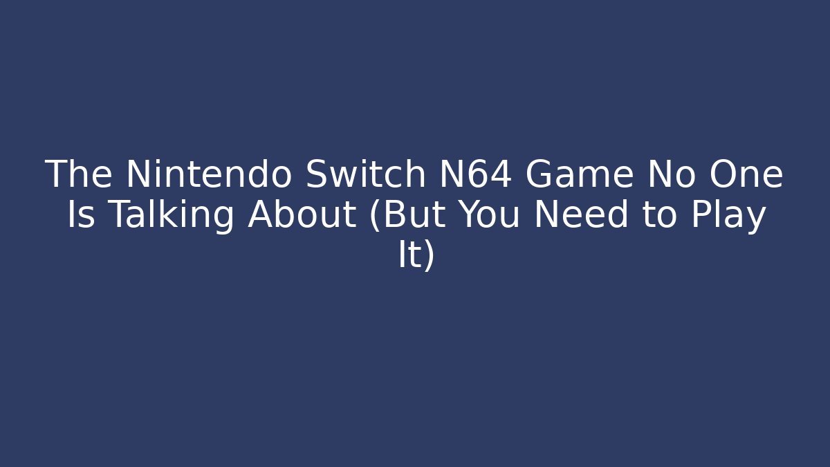The Nintendo Switch N64 Game No One Is Talking About (But You Need to Play It)