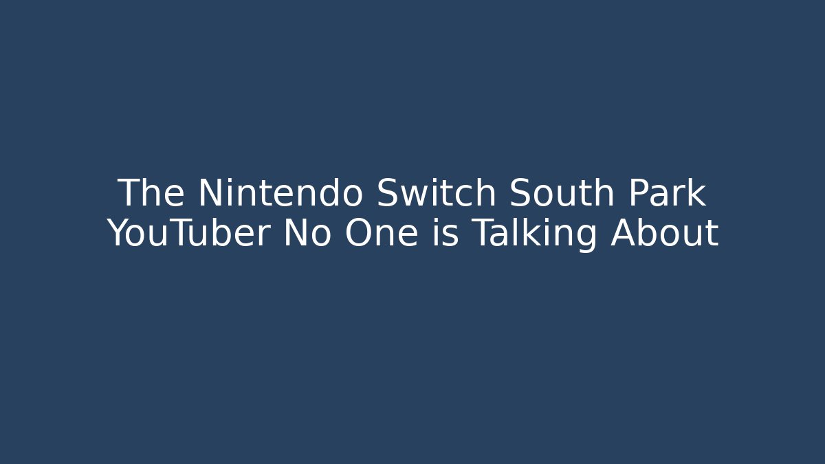 The Nintendo Switch South Park YouTuber No One is Talking About