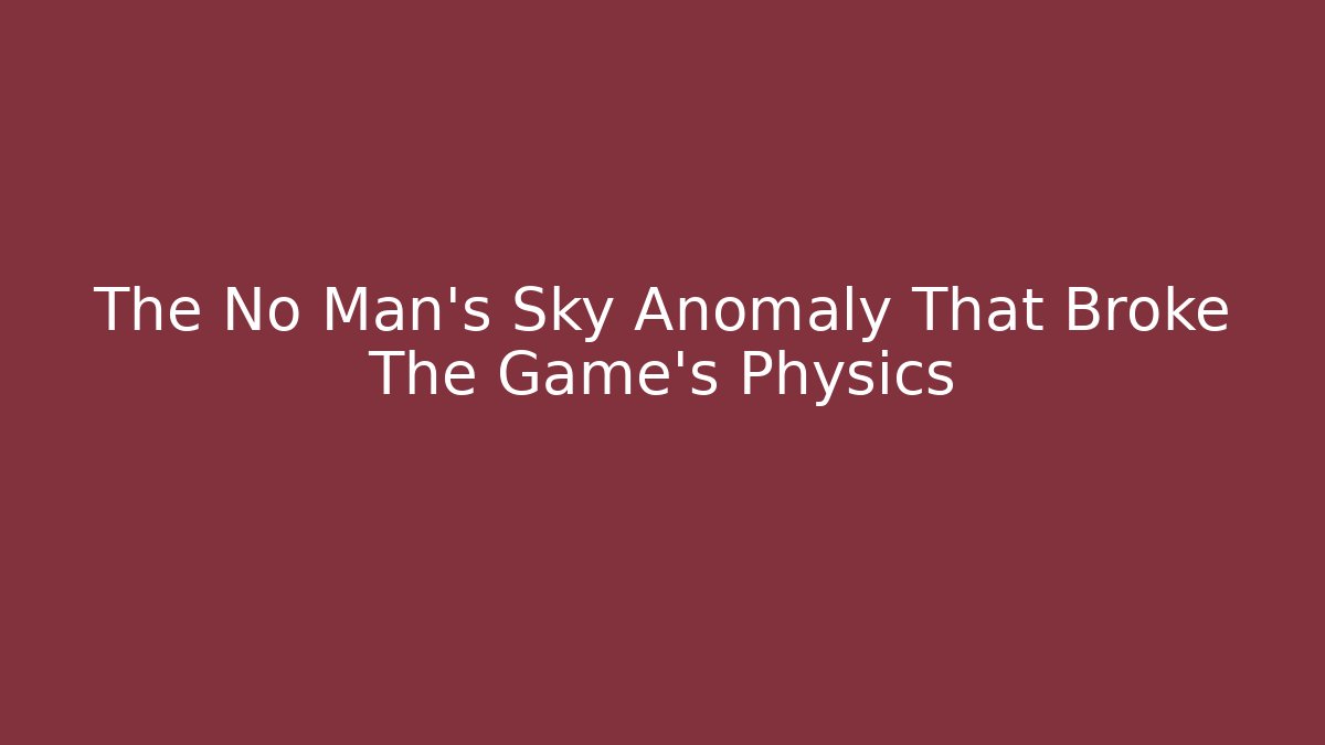 The No Man's Sky Anomaly That Broke The Game's Physics - Critter Realm