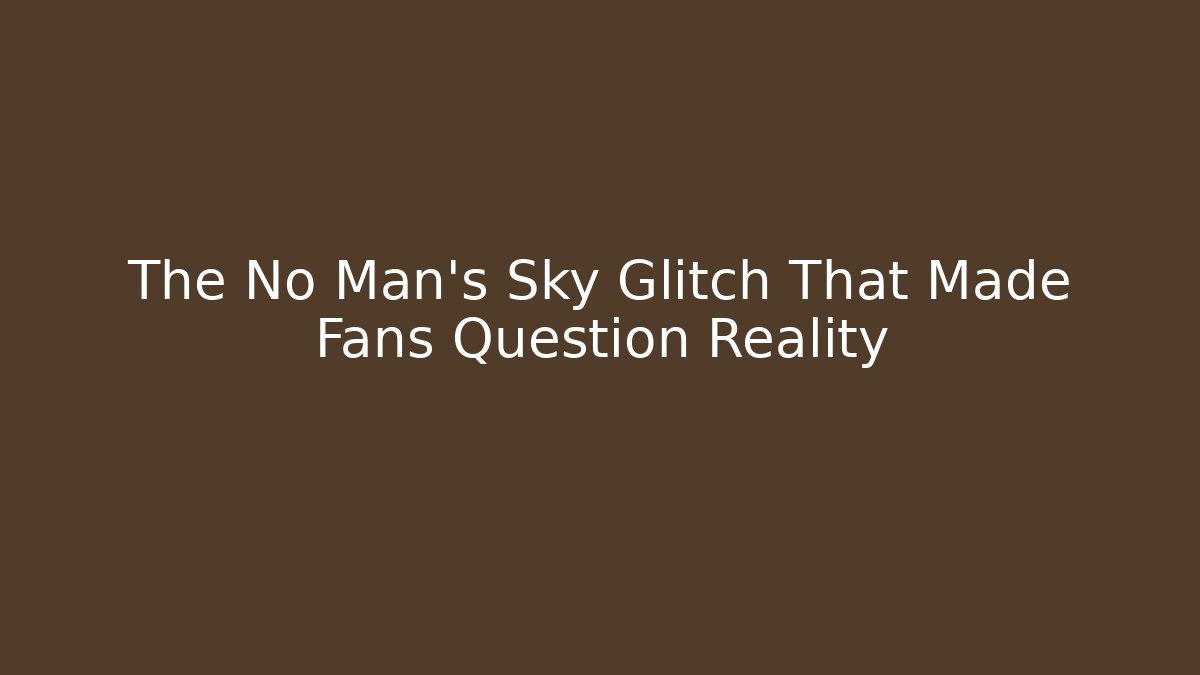 The No Man's Sky Glitch That Made Fans Question Reality - Critter Realm