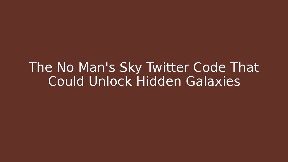 The No Man's Sky Twitter Code That Could Unlock Hidden Galaxies