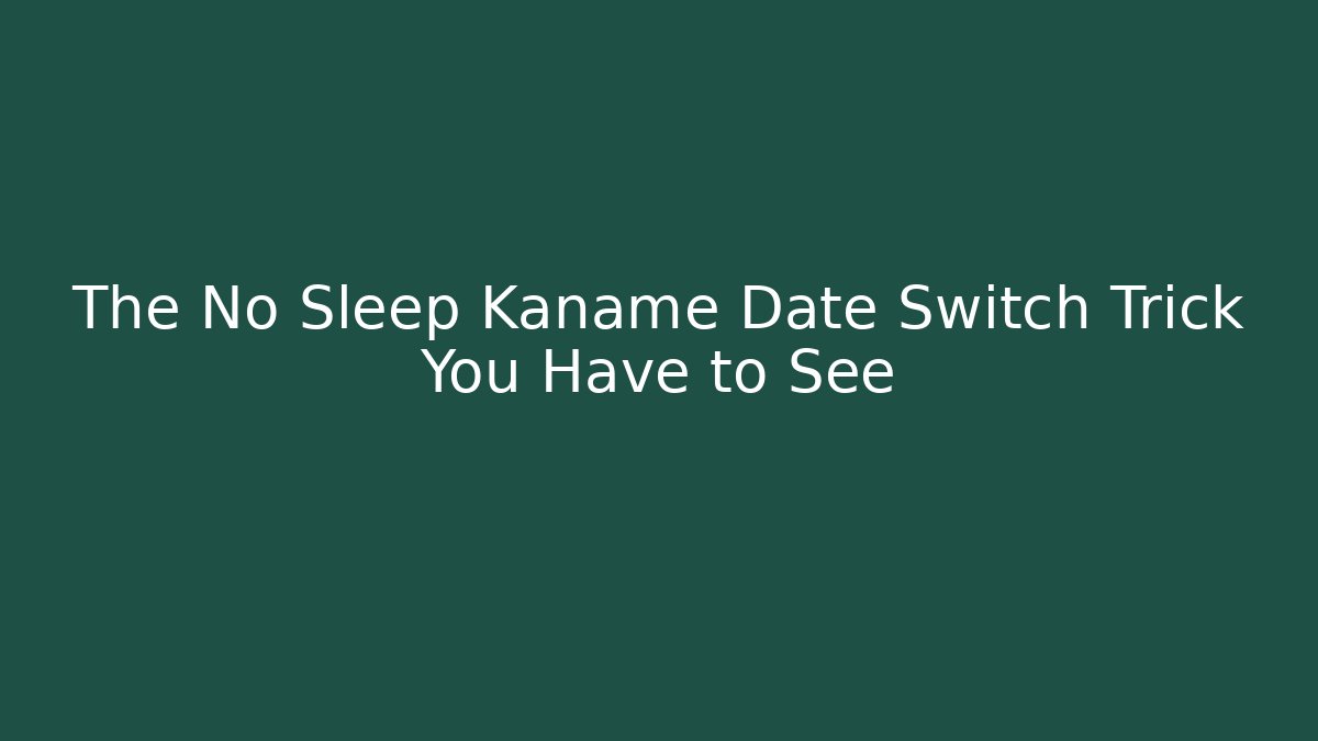 The No Sleep Kaname Date Switch Trick You Have to See
