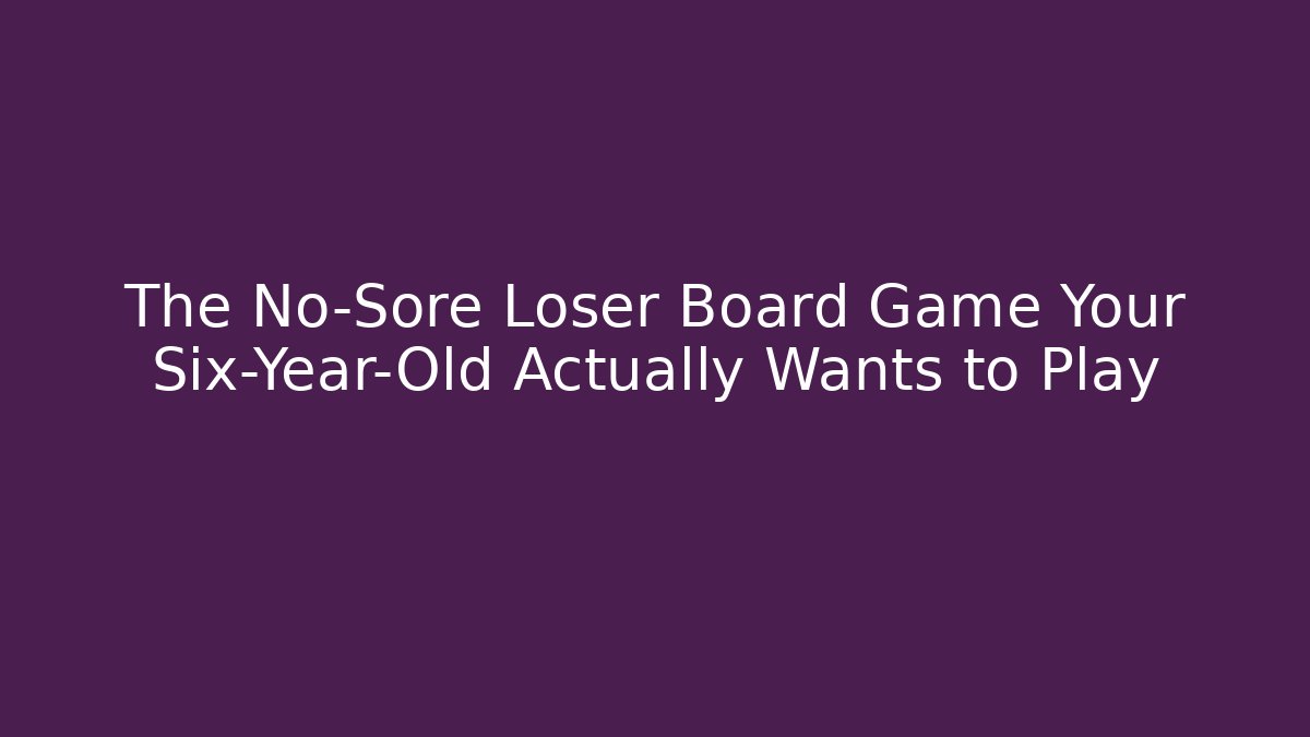 The No-Sore Loser Board Game Your Six-Year-Old Actually Wants to Play