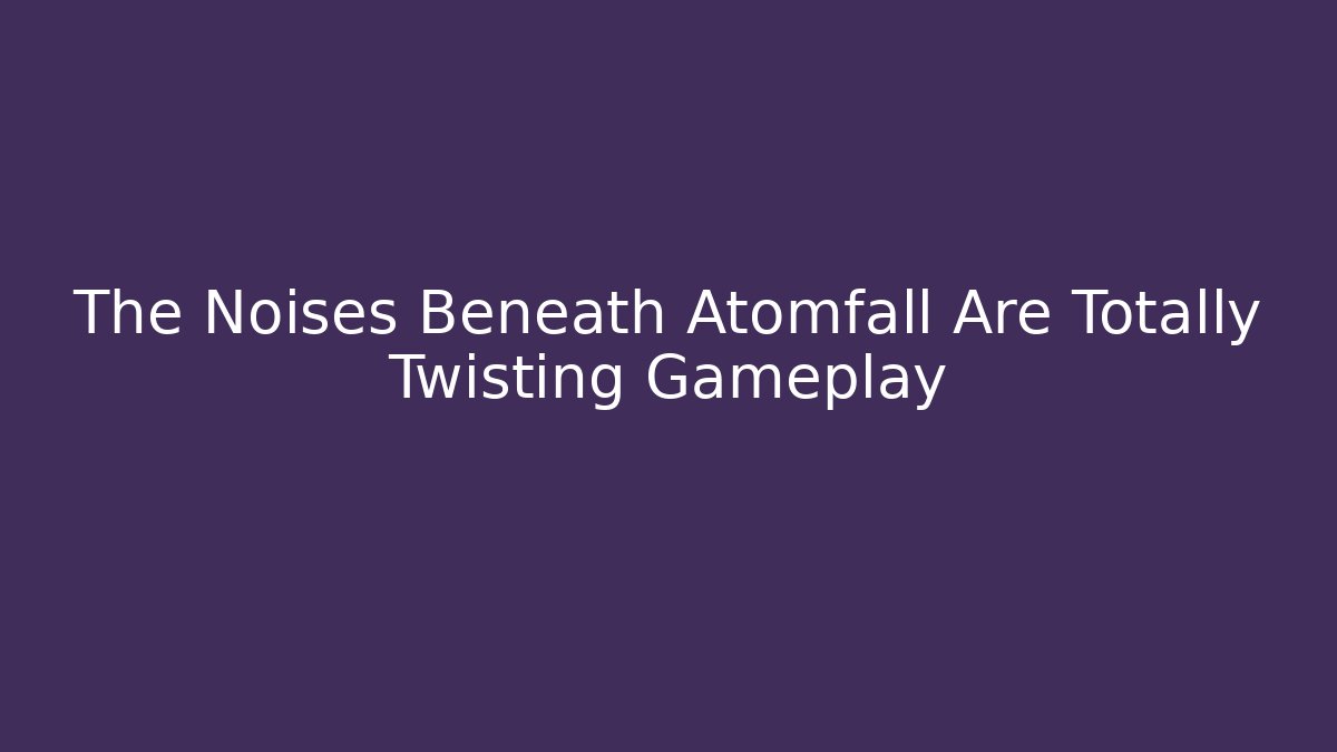 The Noises Beneath Atomfall Are Totally Twisting Gameplay