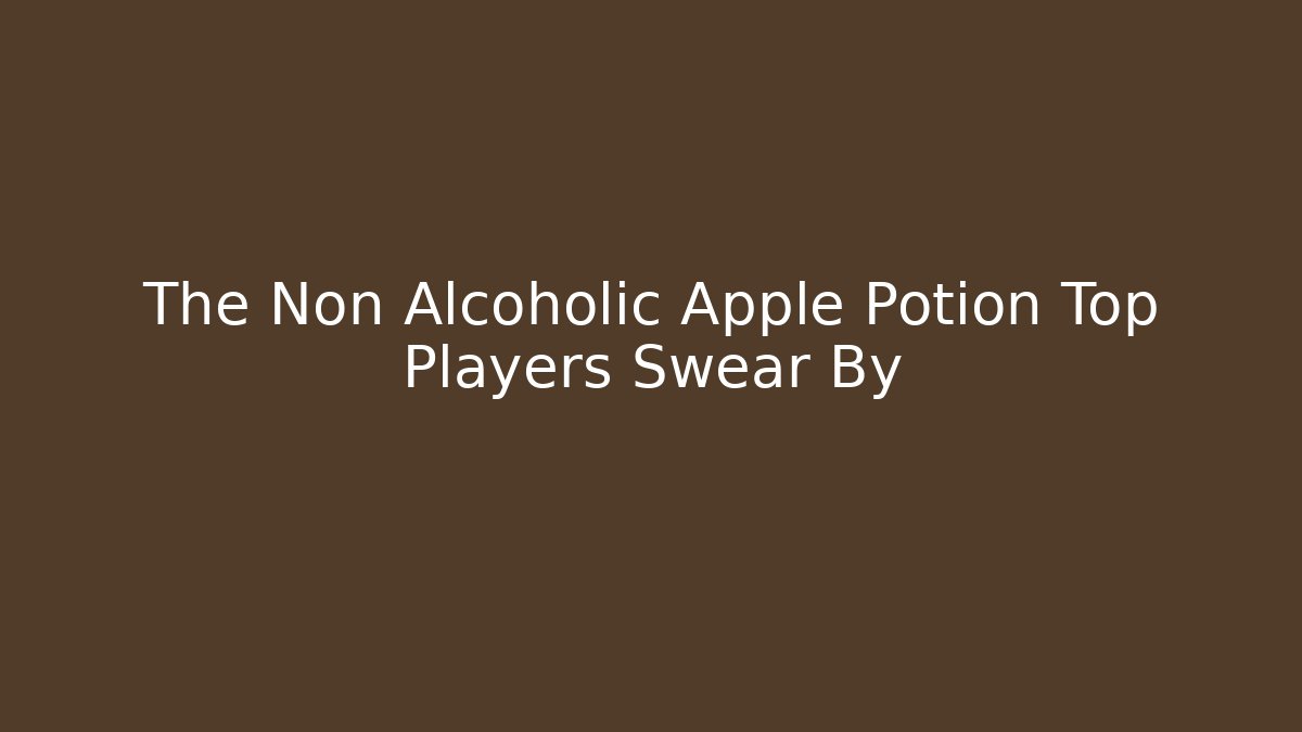 The Non Alcoholic Apple Potion Top Players Swear By
