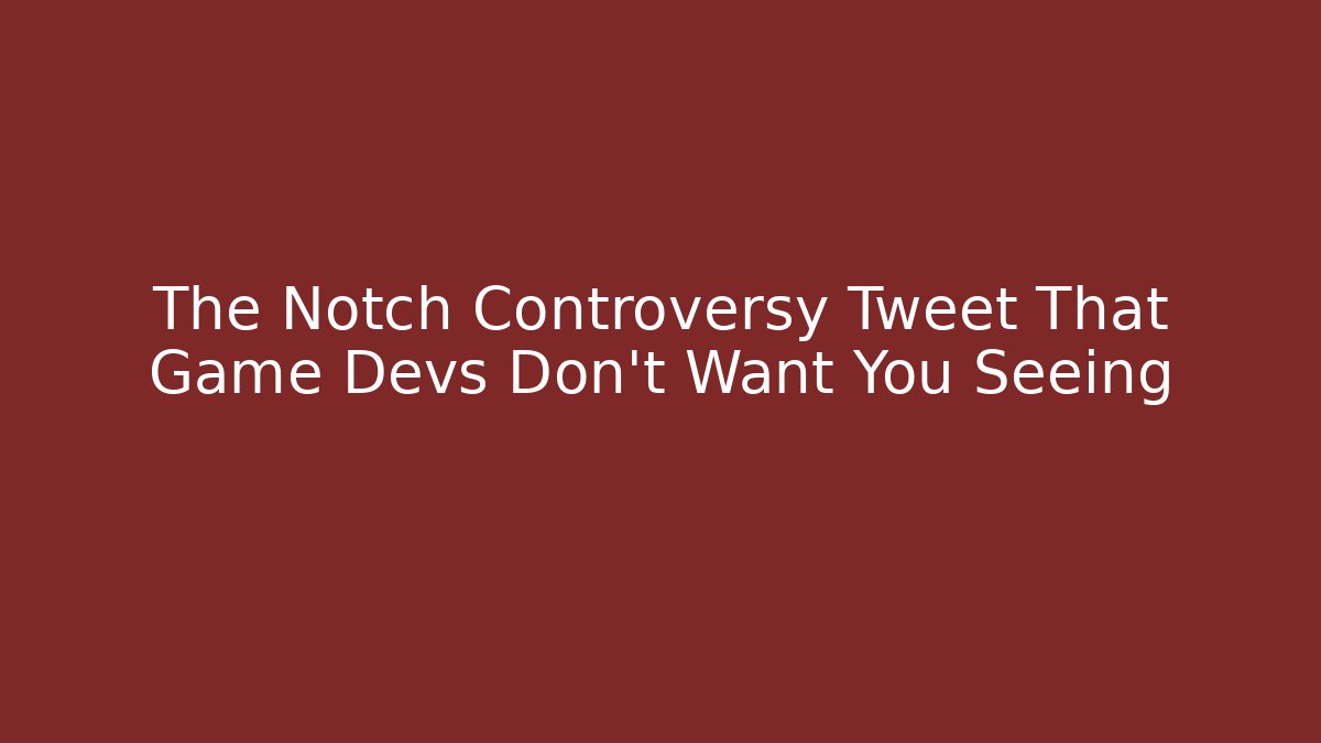 The Notch Controversy Tweet That Game Devs Don't Want You Seeing