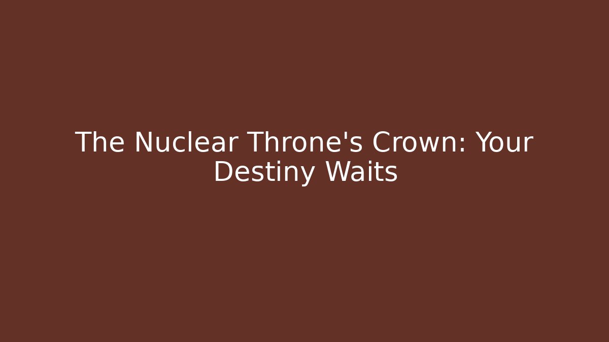 The Nuclear Throne's Crown: Your Destiny Waits - Critter Realm