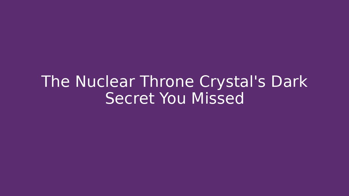 The Nuclear Throne Crystal’s Dark Secret You Missed