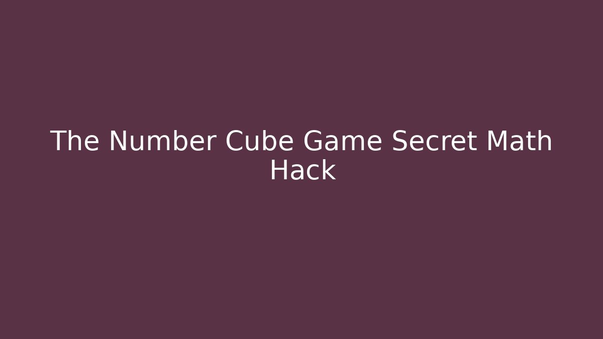 The Number Cube Game Secret Math Hack - Critter Realm