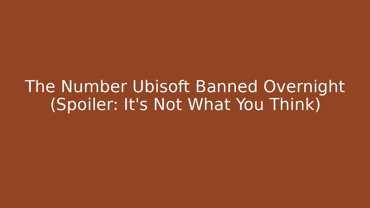 The Number Ubisoft Banned Overnight (Spoiler: It's Not What You Think) - Critter Realm