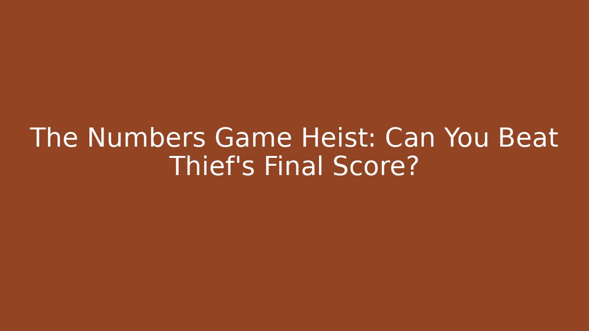 The Numbers Game Heist: Can You Beat Thief’s Final Score? - Critter Realm