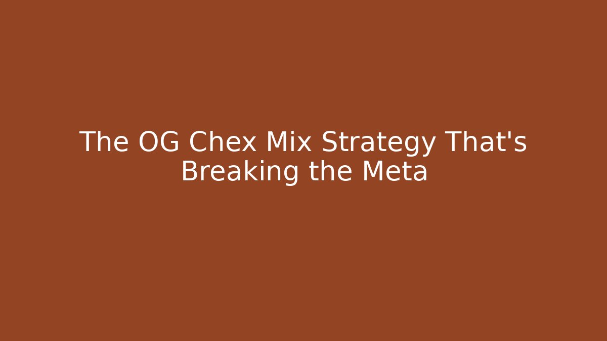 The OG Chex Mix Strategy That's Breaking the Meta