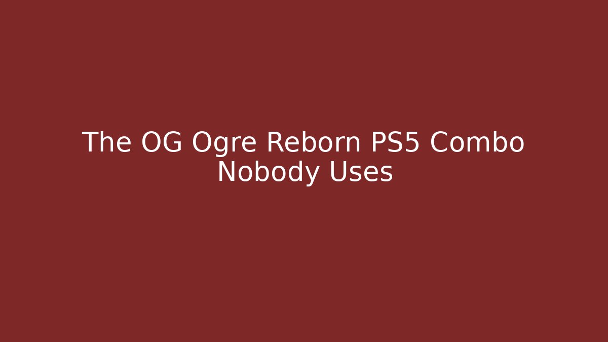 The OG Ogre Reborn PS5 Combo Nobody Uses