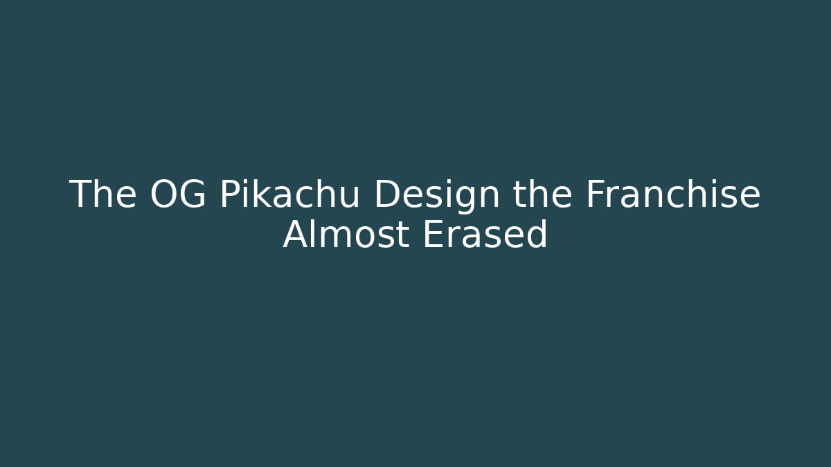 The OG Pikachu Design the Franchise Almost Erased