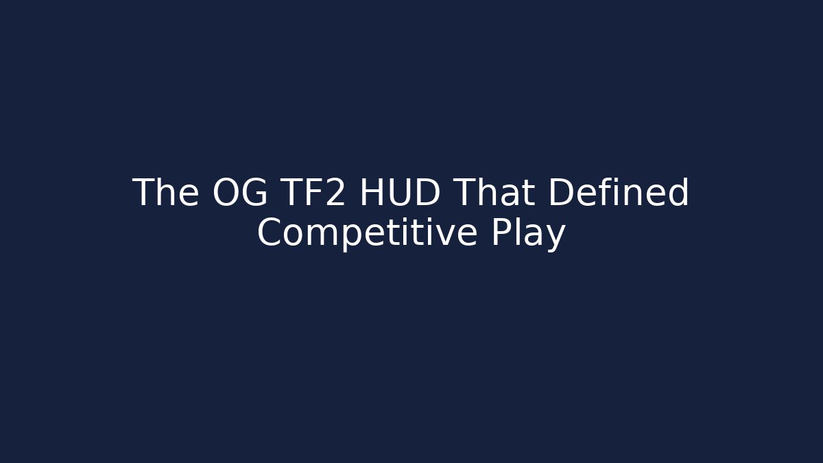 The OG TF2 HUD That Defined Competitive Play