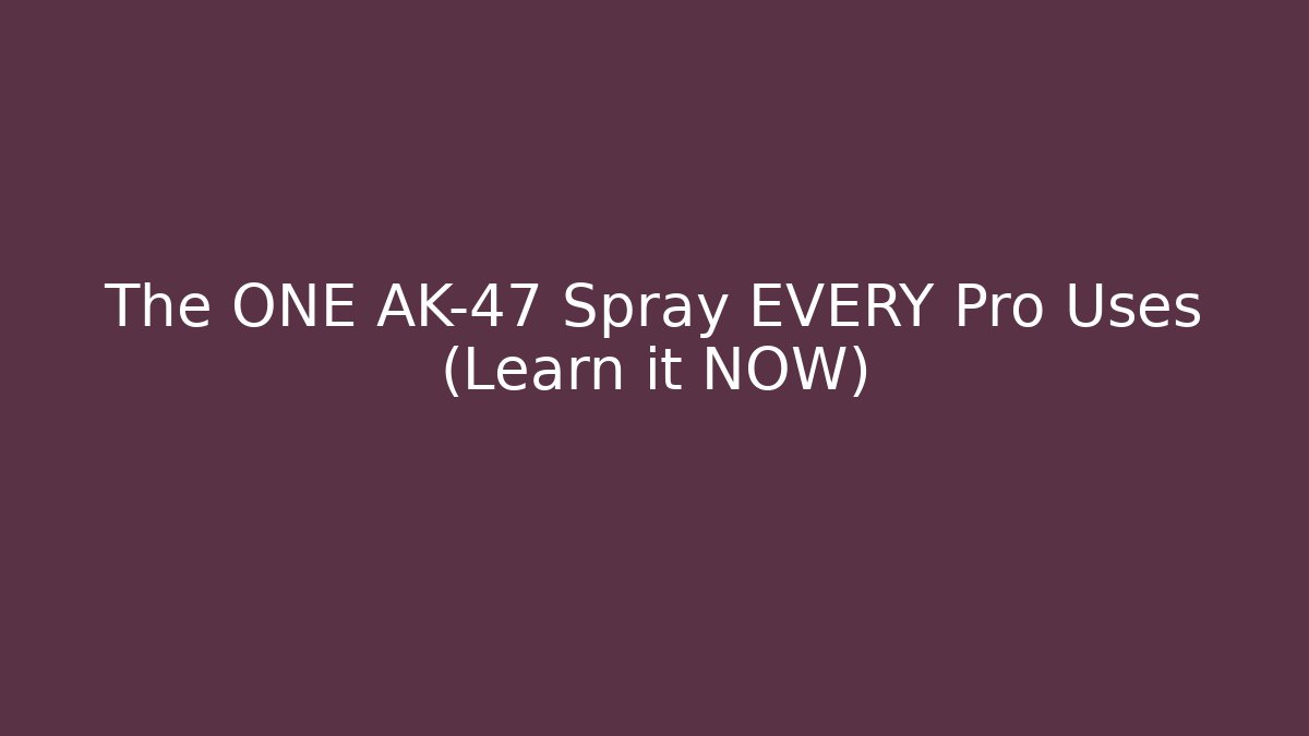 The ONE AK-47 Spray EVERY Pro Uses (Learn it NOW)