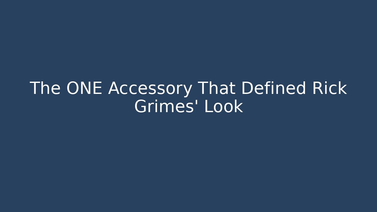 The ONE Accessory That Defined Rick Grimes' Look