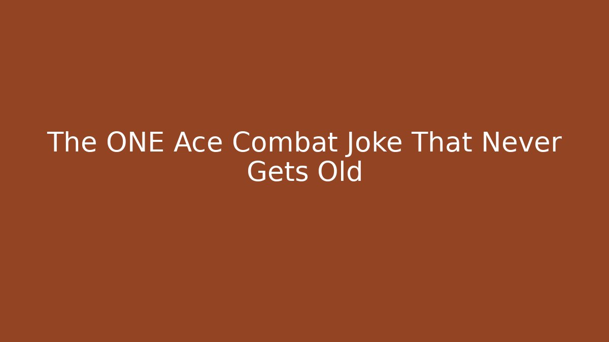 The ONE Ace Combat Joke That Never Gets Old