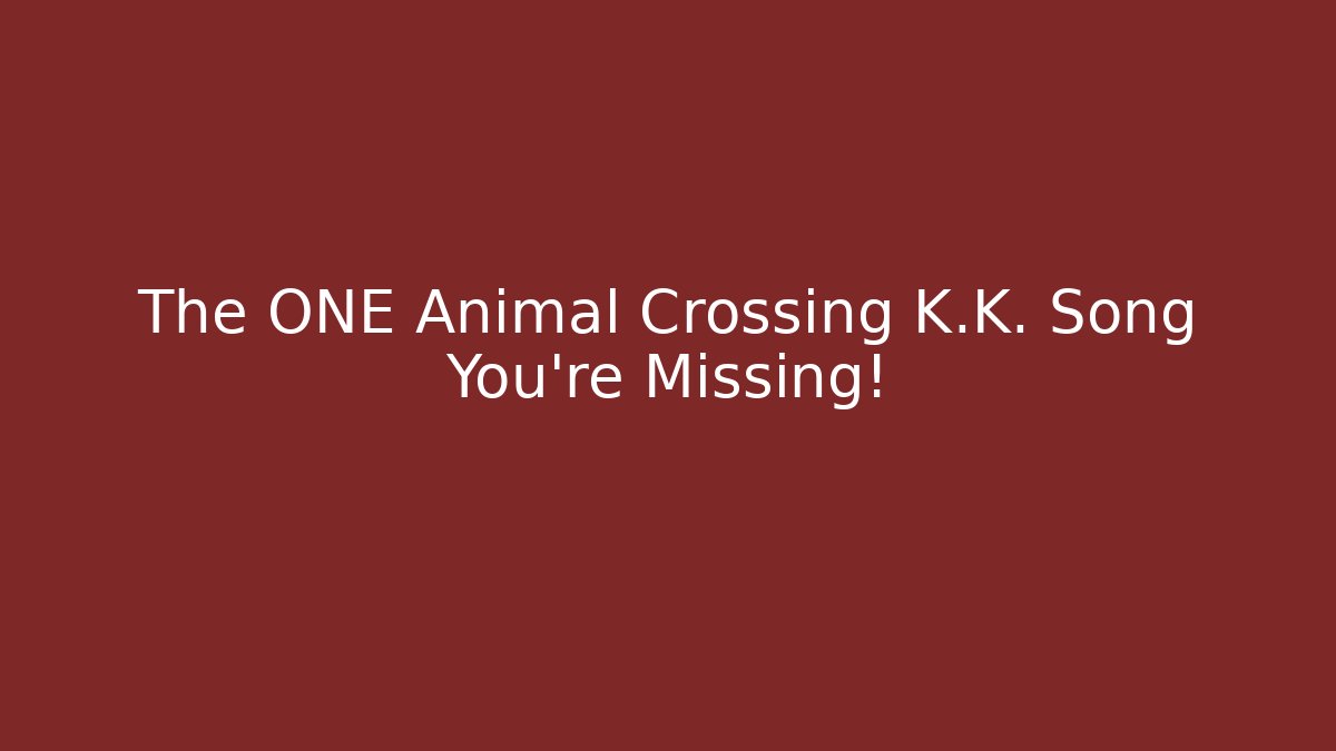The ONE Animal Crossing K.K. Song You’re Missing!