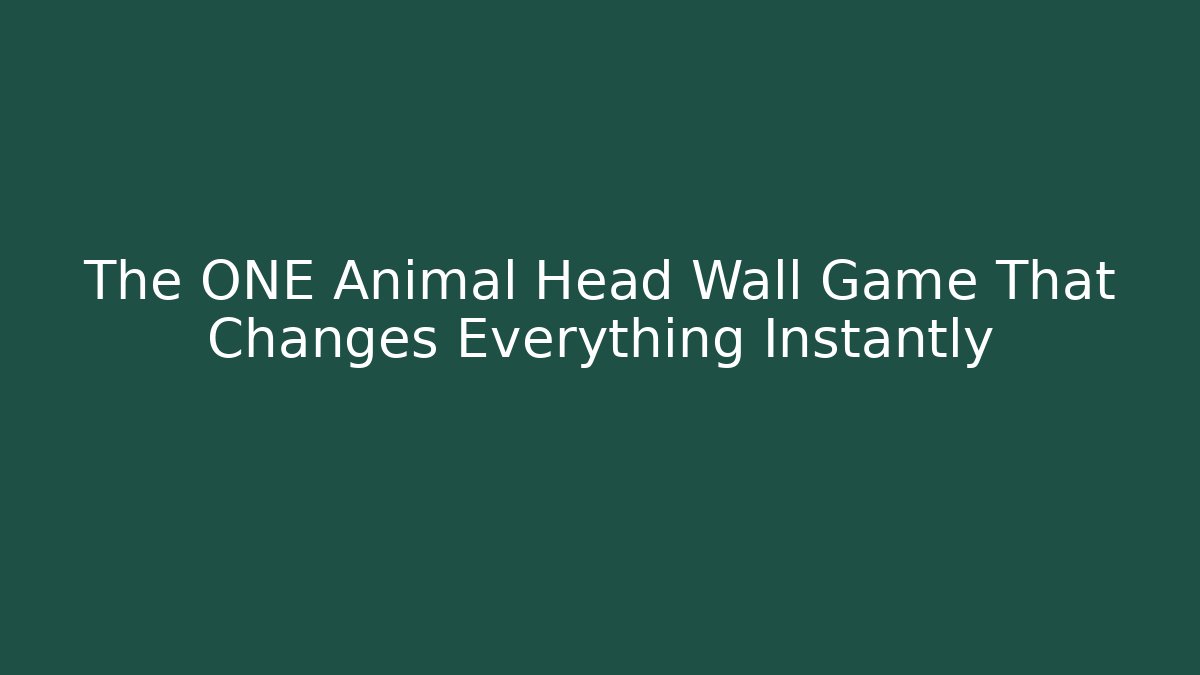 The ONE Animal Head Wall Game That Changes Everything Instantly