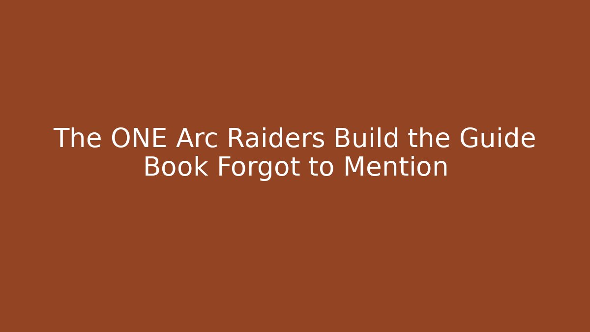 The ONE Arc Raiders Build the Guide Book Forgot to Mention