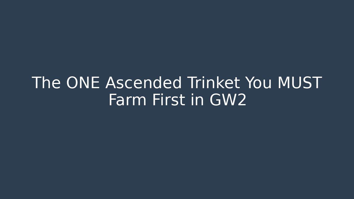 The ONE Ascended Trinket You MUST Farm First in GW2