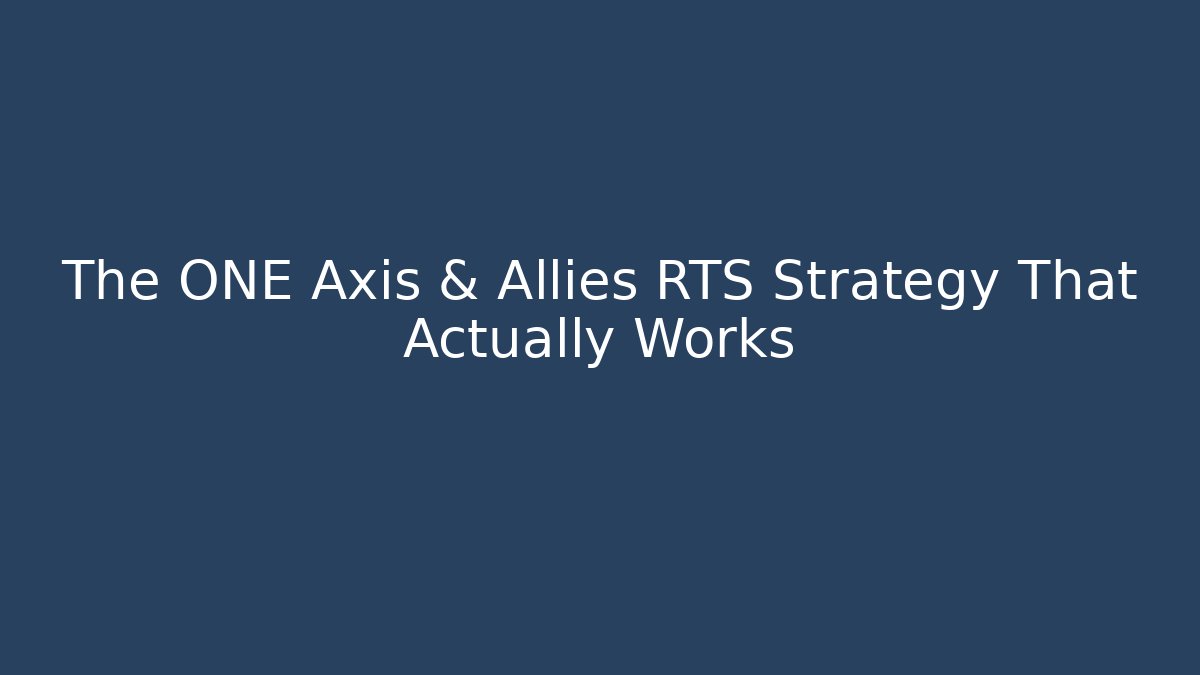 The ONE Axis & Allies RTS Strategy That Actually Works