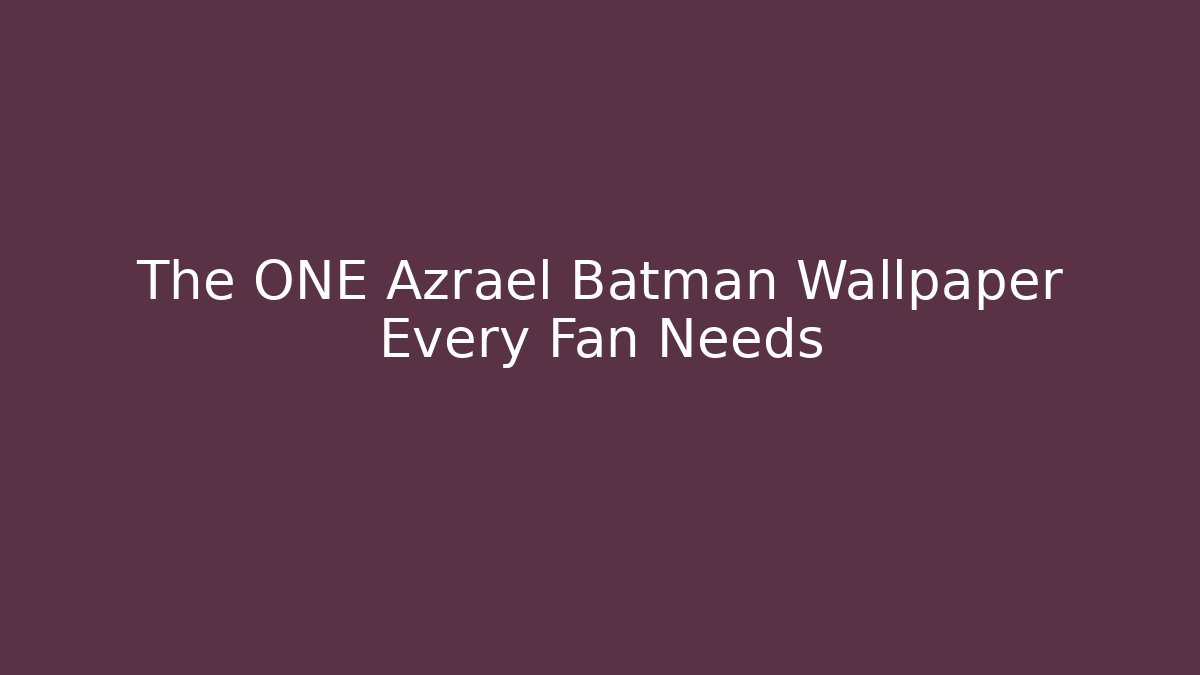 The ONE Azrael Batman Wallpaper Every Fan Needs